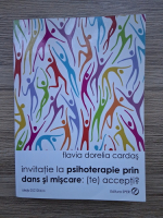 Flavia Dorelia Cardas - Invitatie la psihoterapie prin dans si miscare. Te accepti? 