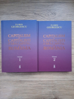 Florin Georgescu - Capitalism si capitalisti fara capital in Romania (2 volume)