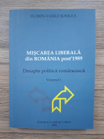 Florin Vasile Somlea - Miscarea liberala din Romania post 1989. Dreapta politica romaneasca (volumul 1)