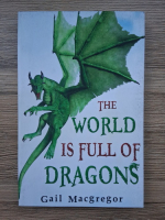 Gail Macgregor - The world is full of dragons