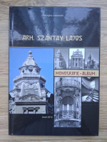 Gheorghe Lanevschi - Arh. Szantay lajos. Monografie. Album