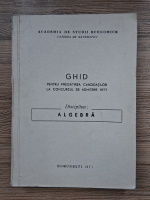 Ghid pentru pregatirea candidatilor la concursul de admitere. Disciplina algebra