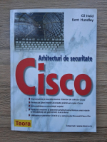 Gil Held, Kent Hundley - Cisco. Arhitecturi de securitate