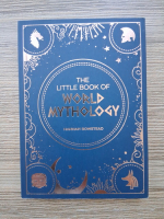 Hannah Bowstead - The little book of world mythology
