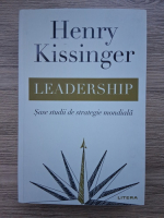 Henry Kissinger - Leadership. Sase studii de strategie mondiala