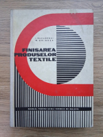 I. Bucurenci, M. Grindea - Finisarea produselor textile. Manual pentru scolile tehnice de maistri