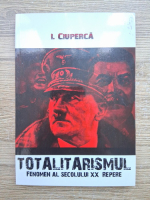 Anticariat: I. Ciuperca - Totalitarismul. Fenomen al secolului XX. Repere