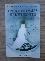Ilya Prigogine, Isabelle Stengers - Entre le temps et l'eternite