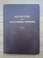 Instructiuni pentru statiile si posturile meteorologice, volumul 1, partea I. Observatiile meteorologice la statii