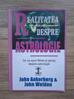 John Ankerberg, John Weldon - Realitatea despre astrologie. Ce ne spun Biblia si stiinta despre astrologie