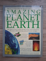 John Farndon - The illustrated science encyclopedia. Amazing planet Earth. The story of our world and the forces that shaped it, with over 1000 stunning natural history images