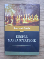 John Lewis Gaddis - Despre marea strategie
