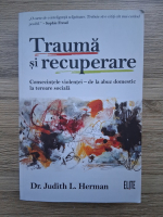 Judith L. Herman - Trauma si recuperare. Consecintele violentei, de la abuzul domestic la teroare sociala