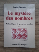 Lucien Gerardin - Le mystere des nombres. Arithmetique et geometrie sacrees