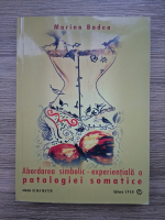 Marina Badea - Abordarea simbolic-experientiala a patologiei somatice 