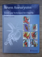 Anticariat: Michael T. Lawton - Seven aneurysms. Tenets and techniques for clipping