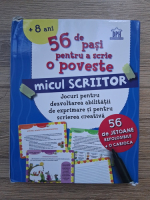 Micul scriitor. 56 de pasi pentru a scrie o poveste. Jocuri pentru dezvoltarea abilitatii de exprimare si pentru scrierea creativa 