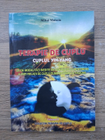 Mihai Moisoiu - Terapie de cuplu. Cuplul Yin-Yang. 120 de modalitati inedite de dobandire si mentinere a unei relatii de cuplu pline de iubire si de pasiune (volumul 2)