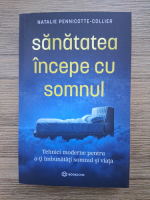 Natalie Pennicotte Collier - Sanatatea incepe cu somnul. Tehnici moderne pentru a-ti imbunatati somnul si viata