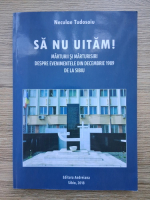 Neculae Tudosoiu - Sa nu uitam! Marturii si marturisiri despre evenimentele din decembrie 1989 de la Sibiu