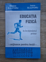 Nicolae Slujitoru - Educatia fizica in invatamantul primar. Mijloace pentru lectii