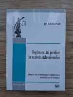 Oliviu Puie - Reglementari juridice in materia urbanismului. Dreptul de proprietate si contenciosul administrativ in materie 