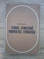 Petru Suciu - Lemnul-structura, proprietati, tehnologie