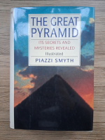 Piazzi Smyth - The great pyramid. Its secrets and mysteries revealed