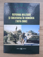 Reforma militara si societatea in Romania. 1878-2008