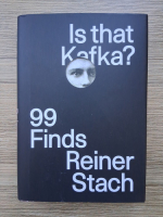 Reiner Stach - Is that Kafka? 99 finds