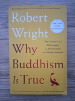 Robert Wright - Why Buddhism is True. The Science and Philosophy of Meditation and Enlightenment