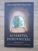 Sfantul Dimitrie al Rostovului - Alfabetul duhovnicesc. Invataturi despre bucurie si adevar