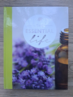 The essential life. A simple guide to living the wellness lifestyle