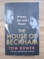 Tom Bower - The house of Beckam. Money, sex and power