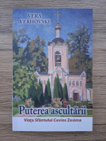 Vera Verhovski - Puterea ascultarii. Viata Sfantului Cuvios Zosima