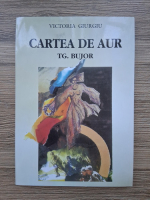 Victoria Giurgiu - Cartea de aur. TG. Bujor