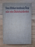 Anticariat: Vom Wirken beruhmter Arzte aus vier Jahrhunderten (1936)