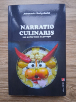 Anamaria Smigelschi - Narratio culinaris sau pofta buna la povesti