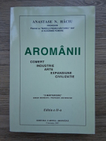 Anticariat: Anastase Haciu - Aromanii. Comert, industrie, arte, expansiune, civilizatie (contine adnotari si sublinieri cu creion)