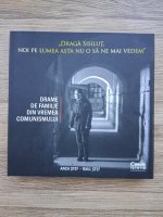 Anticariat: Anca Stef, Raul Stef - Draga Sisilut, noi pe lumea asta nu o sa ne mai vedem. Drame de familie din vremea comunismului