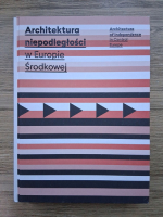 Anticariat: Architektura niepodlegtosci w Europie Srodkowej. Architecture of independence in Central Europe (editie bilingva)