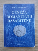 Aurel Berinde - Geneza romanitatii rasaritene (minima uzura, contine adnotari si sublinieri cu creionul)