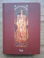 Ciofan Octavian Sever - 1000 de parfumuri. Universul parfumeriei, volumul 2. Marile parfumuri