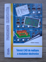 Ciprian Ionescu - Tehnici CAD de realizare a modulelor electronice