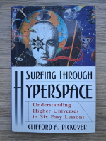 Clifford A. Pickover - Surfing through hyperspace. Understanting higher universes in six easy lessons