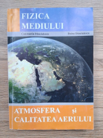 Anticariat: Constantin Danciulescu - Fizica mediului. Atmosfera si calitatea aerului