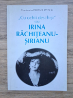 Constantin Paraschivescu - Cu ochii deschisi sau Irina Rachiteanu Sirianu