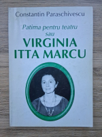Constantin Paraschivescu - Patima pentru teatru sau Virginia Itta Marcu