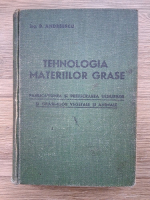 D. Andreescu - Tehnologia materiilor grase. Fabricarea și prelucrarea uleiurilor și grăsimilor vegetale și animale (lipsa pagina de titlu, 1942)
