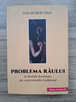 Anticariat: Dan Robert Bisa - Problema raului in limitele doctrinare ale crestinismului traditional